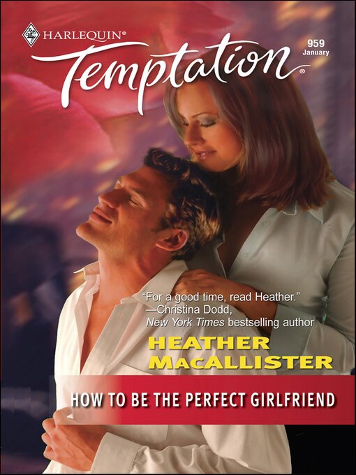 Title details for How to be the Perfect Girlfriend by Heather MacAllister - Available